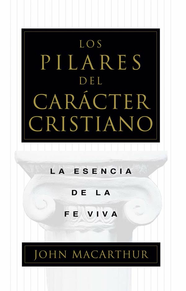 Portada de Los pilares del carácter cristiano: La esencia de la fe viva